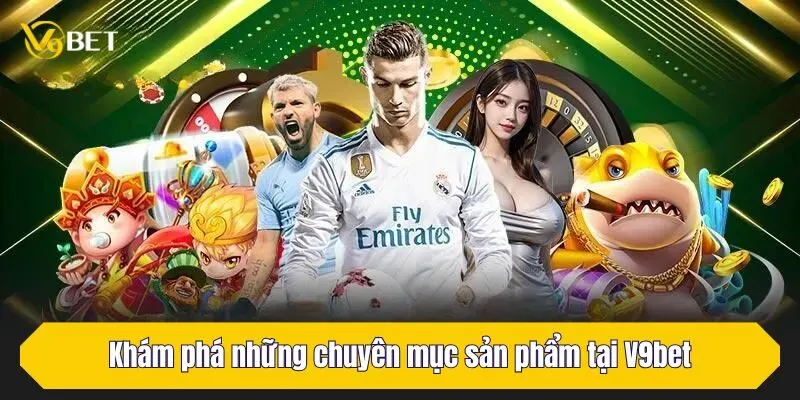 Khám phá những chuyên mục sản phẩm tại V9BET
